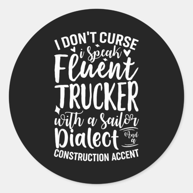 I Don't Curse I Speak Fluent Trucker With A Sailor Classic Round Sticker (Front)