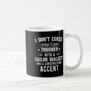I Don't Curse I Speak Fluent Trucker With A Sailor Coffee Mug