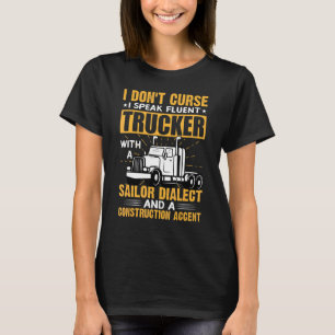 I Dont Curse I Speak Fluent Trucker With A Sailor T-Shirt