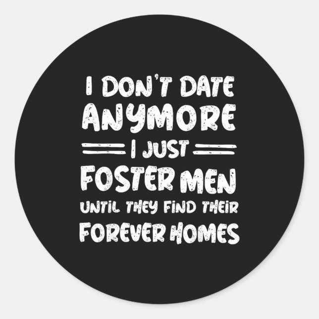I Don't Date Anymore I Just Foster Men Funny  Classic Round Sticker (Front)