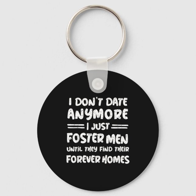 I Don't Date Anymore I Just Foster Men Funny  Key Ring (Front)