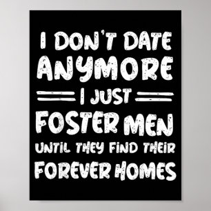 I Don't Date Anymore I Just Foster Men Funny Poster