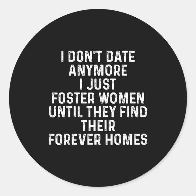 I Don't Date Anymore I Just Foster Women  Classic Round Sticker (Front)