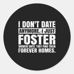 I Don't Date Anymore I Just Foster Women Funny Sin Classic Round Sticker