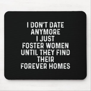 I Don't Date Anymore I Just Foster Women  Mouse Mat
