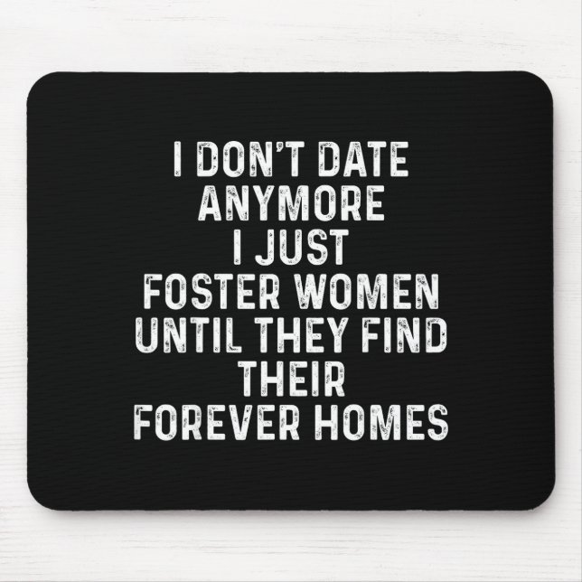 I Don't Date Anymore I Just Foster Women  Mouse Mat (Front)