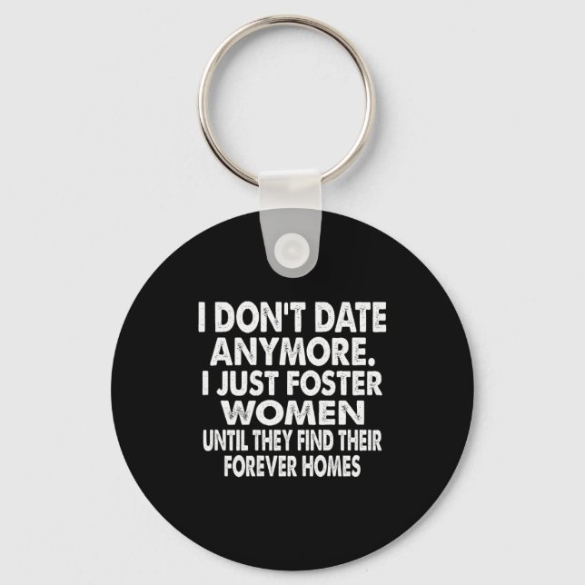 I Don't Date Anymore I Just Foster Women (on Back) Key Ring (Front)