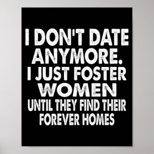 I Don't Date Anymore I Just Foster Women (on Back) Poster