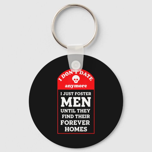 I Dont Date Anymore Just Foster Men Until Foreve  Key Ring (Front)