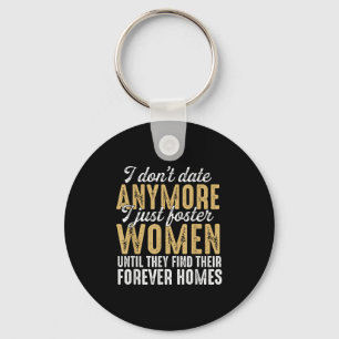I Dont Date Anymore Just Foster Women Until They F Key Ring
