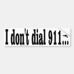 I don't dial 911 bumper sticker