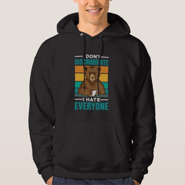 I Don't Discriminate I Hate Everyone -- Hoodie (Front)