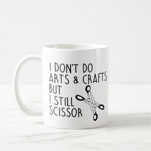 I don't do arts and crafts but I scissor Coffee Mug