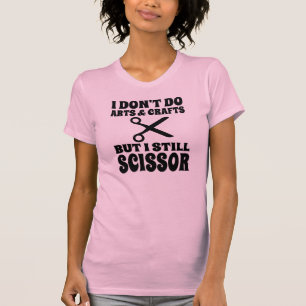 I don't do arts & crafts T-Shirt