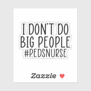 I Don't Do Big People PEDS Nurse, Funny PEDS Nurse