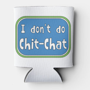I don't do Chit-Chat Can Cooler
