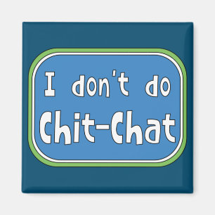 I don't do Chit-Chat Magnet