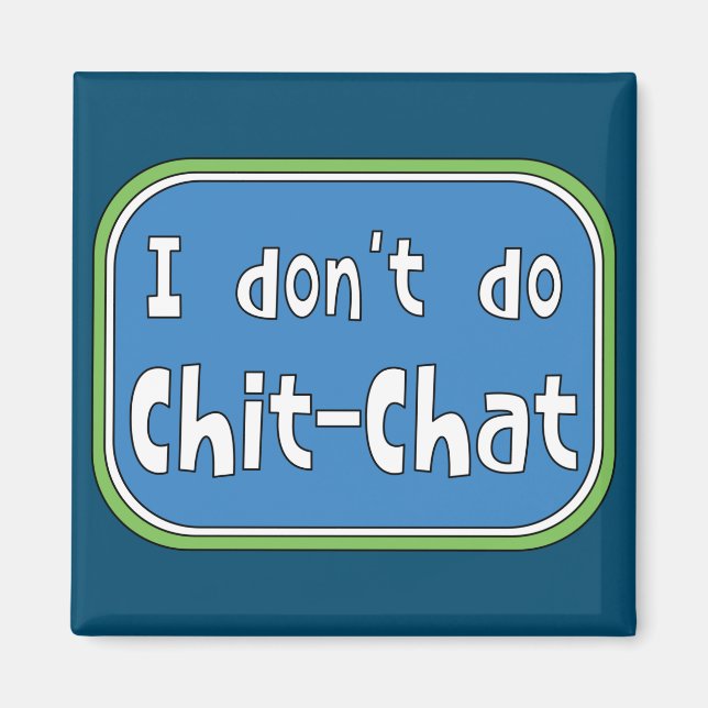 I don't do Chit-Chat  Magnet (Front)