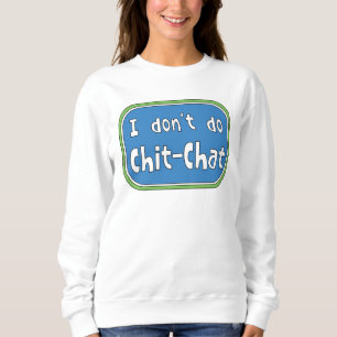 I don't do Chit-Chat Sweatshirt