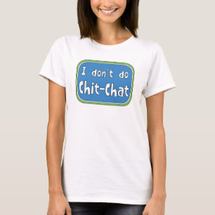 I don't do Chit-Chat T-Shirt