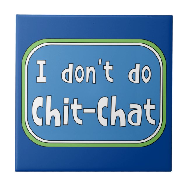 I don't do Chit-Chat   Tile (Front)