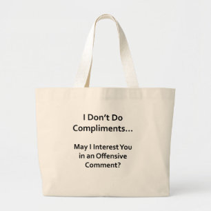 I Don't Do Compliments Large Tote Bag