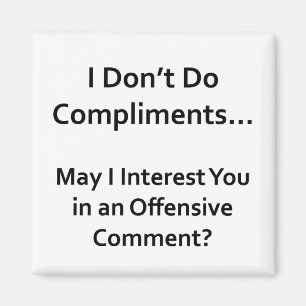 I Don't Do Compliments Magnet