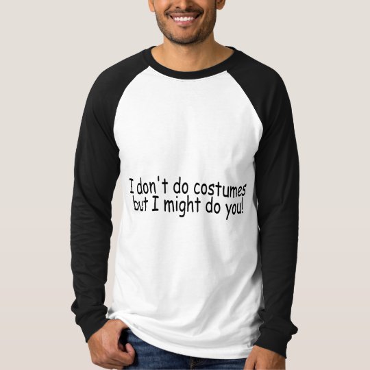 I Dont Do Costumes But I Might Do You T-Shirt