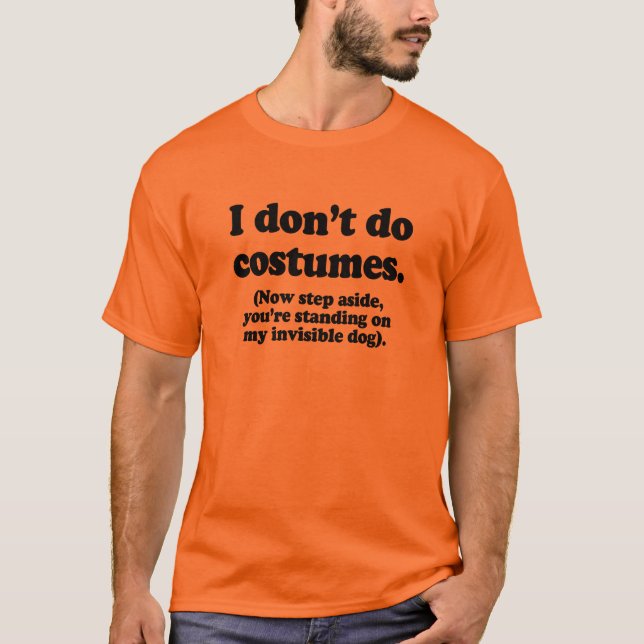 I don't do costumes, now step aside T-Shirt (Front)