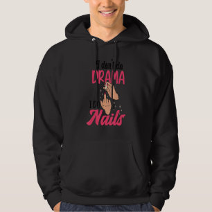 I Don't Do Drama I Do Nails Nail Technicians Hoodie
