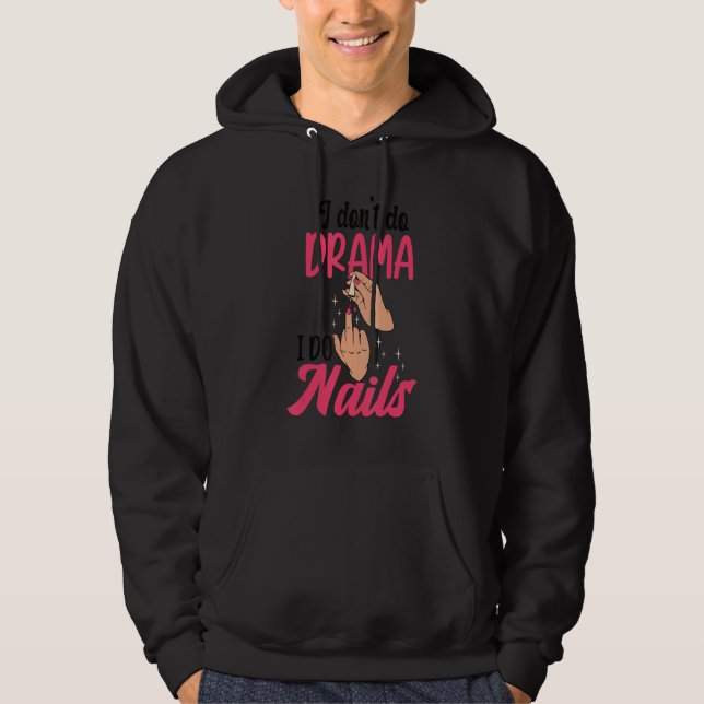 I Don't Do Drama I Do Nails Nail Technicians Hoodie (Front)
