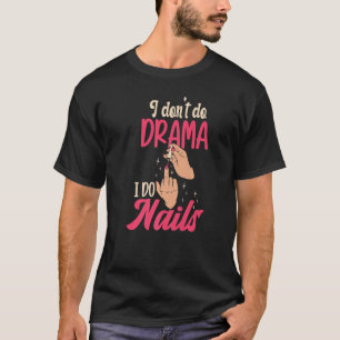 I Don't Do Drama I Do Nails Nail Technicians Premi T-Shirt