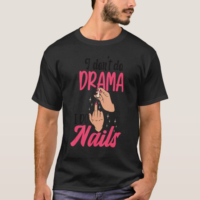 I Don't Do Drama I Do Nails Nail Technicians T-Shirt (Front)