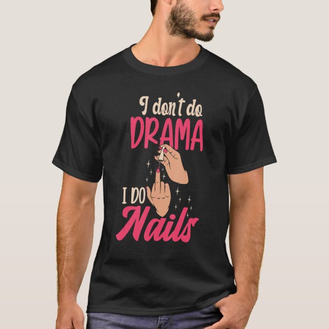 I Don't Do Drama I Do Nails Nail Technicians T-Shirt (Front)