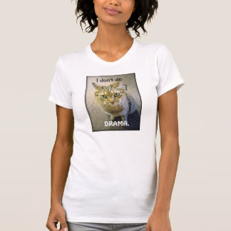 I don't do DRAMA. T-Shirt