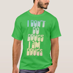 I Dont Do Drugs I am Drugs Retro Style Funny Quote T-Shirt