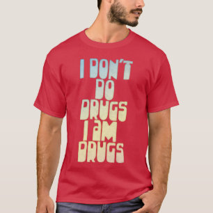 I Dont Do Drugs I am Drugs Retro Style Funny Quote T-Shirt
