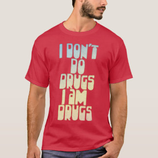 I Dont Do Drugs I am Drugs Retro Style Funny Quote T-Shirt