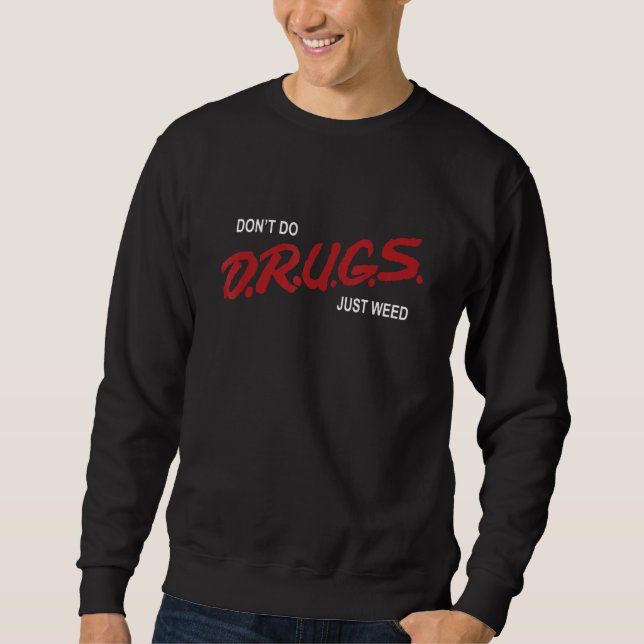 I Don't Do Drugs Just Weed Costumed Sweatshirt (Front)