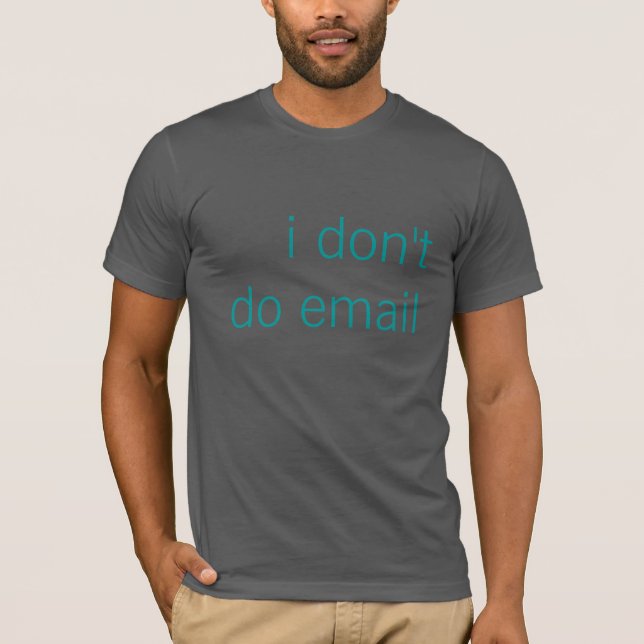 I don't do email T-Shirt (Front)