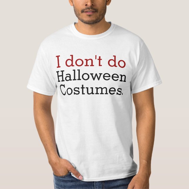I Don't Do Halloween Costumes Funny Anti-Halloween T-Shirt (Front)