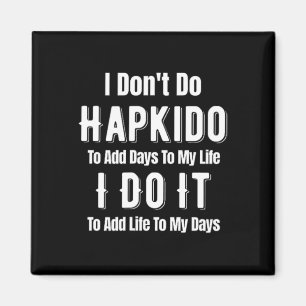 I Don't Do Hapkido To Add Days To My Life Asian Ji Magnet