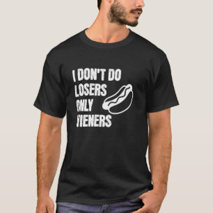 I Don't Do Losers, Only Wieners, Hot Dog Day, 4th T-Shirt