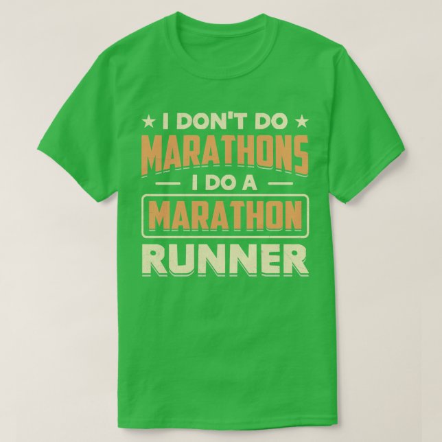 I Dont Do Marathons i do a marathon runner T-Shirt (Design Front)