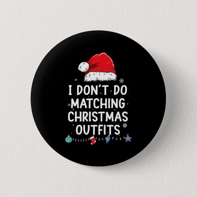 I Don't Do Matching Christmas Outfits But I Do Xma 6 Cm Round Badge (Front)