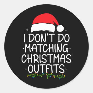 I Don't Do Matching Christmas Outfits But I Do Xma Classic Round Sticker