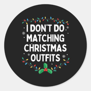 I Don't Do Matching Christmas Outfits Family Chris Classic Round Sticker