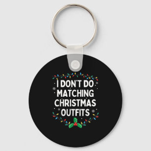 I Dont Do Matching Christmas Outfits Family Christ Key Ring