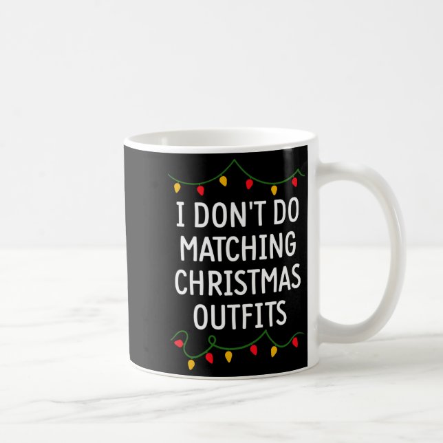 I Don't Do Matching Christmas Outfits Matching Fam Coffee Mug (Right)
