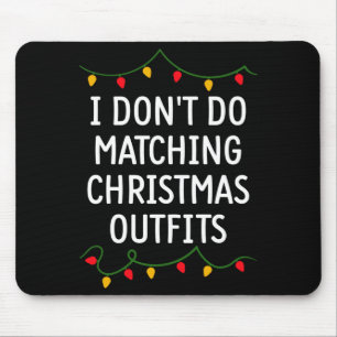 I Don't Do Matching Christmas Outfits Matching Fam Mouse Mat